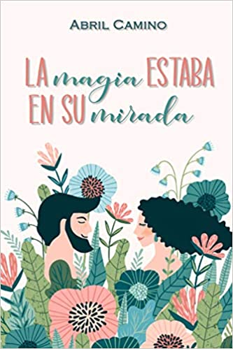 La magia estaba en su mirada | Abril Camino - Descarga libros gratis en PDF, EPUB o Mobi la magia estaba en su mirada abril camino 60787cd73d9b4 - La magia estaba en su mirada | Abril Camino - Descarga libros gratis en PDF, EPUB o Mobi