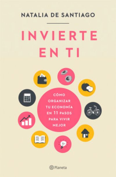 INVIERTE EN TI. Cómo organizar tu economía en 11 pasos para vivir mejor SANTIAGO, NATALIA DE - Descarga libros gratis en PDF, EPUB o Mobi invierte en ti como organizar tu economia en 11 pasos para vivir mejorsantiago natalia de 6113a25d37ab7 - INVIERTE EN TI. Cómo organizar tu economía en 11 pasos para vivir mejor SANTIAGO, NATALIA DE - Descarga libros gratis en PDF, EPUB o Mobi
