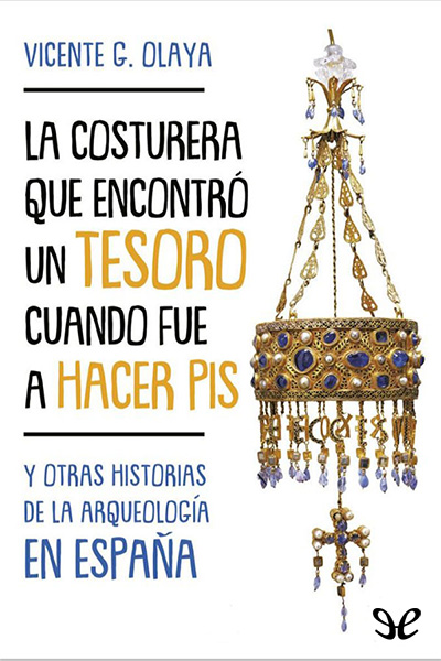 libro gratis La costurera que encontró un tesoro cuando iba a hacer pis y otras historias de la arqueología española