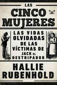 las cinco mujeres las vidas olvidadas de las victimas de jack el destripador de hallie rubenhold 612174e27d378 - Las cinco mujeres. Las vidas olvidadas de las víctimas de Jack el Destripador de Hallie Rubenhold - Descarga libros gratis en PDF, EPUB o Mobi