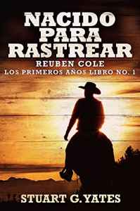 nacido para rastrear reuben cole los primeros anos 1 de stuart g yates 615588fc3a0dd - Nacido Para Rastrear (Reuben Cole – Los Primeros Años 1) de Stuart G. Yates - Descarga libros gratis en PDF, EPUB o Mobi