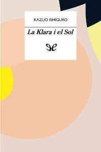 la klara i el sol de kazuo ishiguro 61694f6779bc4 - La Klara i el sol de Kazuo Ishiguro - Descarga libros gratis en PDF, EPUB o Mobi