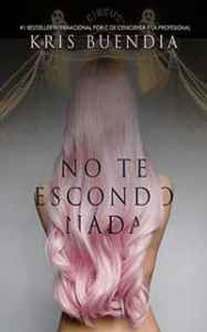 no te escondo nada de kris buendia 616aa0e58f396 - No te escondo nada de Kris Buendia - Descarga libros gratis en PDF, EPUB o Mobi