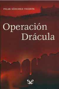 operacion dracula de pilar sanchez vicente 6166ac7545ca2 - Operación Drácula de Pilar Sánchez Vicente - Descarga libros gratis en PDF, EPUB o Mobi