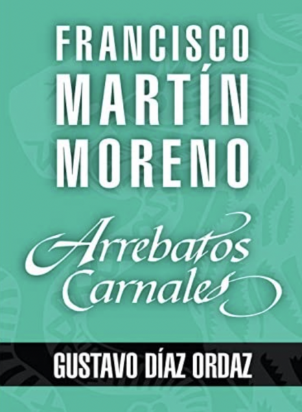 arrebatos carnales - Descargar Arrebatos carnales. Gustavo Díaz Ordaz - Francisco Martín Moreno (EPUB, PDF y MOBI) - Descarga libros gratis en PDF, EPUB o Mobi