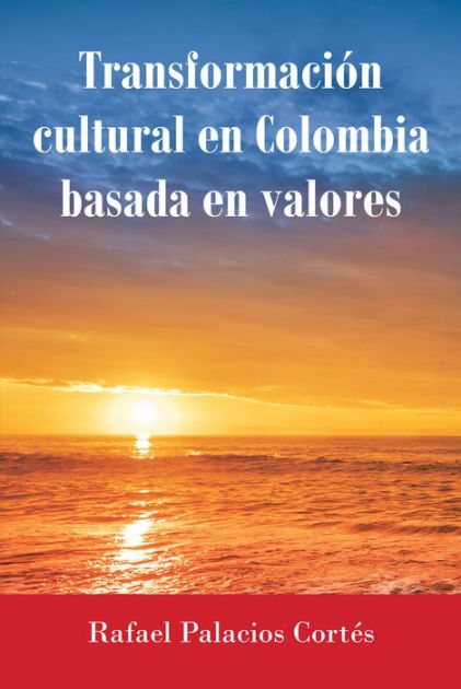 transformacion cultural en colombia basada en valores 620645a222d4c - Transformación Cultural En Colombia Basada en Valores - Descarga libros gratis en PDF, EPUB o Mobi