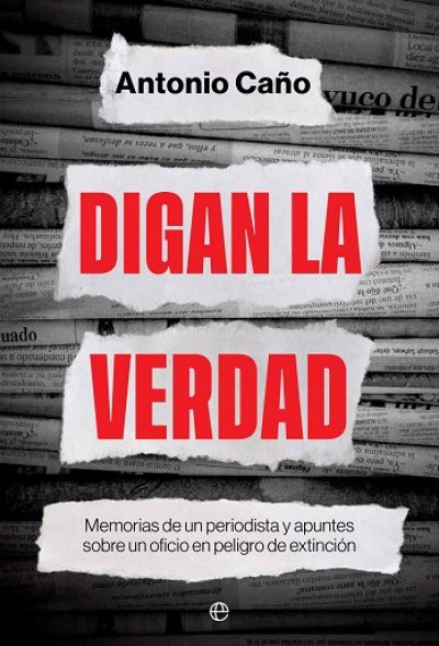 digan la verdad memorias de un periodista y apuntes sobre un oficio en peligro de extincioncano antonio 63aca64bd6c17 - DIGAN LA VERDAD. Memorias de un periodista y apuntes sobre un oficio en peligro de extinción CAÑO, ANTONIO - Descarga libros gratis en PDF, EPUB o Mobi