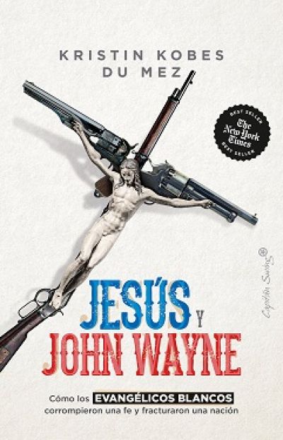 jesus y john wayne como los evangelicos blancos corrompieron una fe y fracturaron una nacionkobes du mez kristin 63c855cd19790 - JESÚS Y JOHN WAYNE. Cómo los evangélicos blancos corrompieron una fe y fracturaron una nación KOBES DU MEZ, KRISTIN - Descarga libros gratis en PDF, EPUB o Mobi