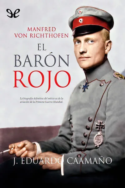 El Barón Rojo: Manfred von Richthofen - J. Eduardo Caamaño - Descarga libros gratis en PDF, EPUB o Mobi el baron rojo manfred von richthofen j eduardo caamano 66be89bee6fda jpeg - El Barón Rojo: Manfred von Richthofen - J. Eduardo Caamaño - Descarga libros gratis en PDF, EPUB o Mobi