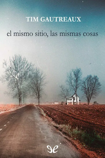 El mismo sitio, las mismas cosas - Tim Gautreaux - Descarga libros gratis en PDF, EPUB o Mobi el mismo sitio las mismas cosas tim gautreaux 66cbb8df00cbd jpeg - El mismo sitio, las mismas cosas - Tim Gautreaux - Descarga libros gratis en PDF, EPUB o Mobi