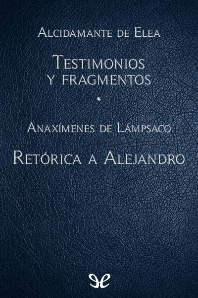 testimonios y fragmentos retorica a alejandro alcidamante de elea 66c27e77bc922 jpeg - Testimonios y fragmentos & Retórica a Alejandro - Alcidamante de Elea - Descarga libros gratis en PDF, EPUB o Mobi