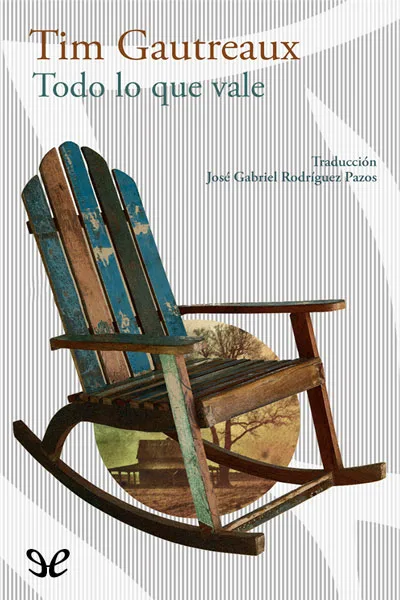 todo lo que vale tim gautreaux 66ce5bc1b0546 jpeg - Todo lo que vale - Tim Gautreaux - Descarga libros gratis en PDF, EPUB o Mobi