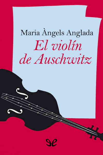 El violín de Auschwitz - Maria Àngels Anglada - Descarga libros gratis en PDF, EPUB o Mobi el violin de auschwitz maria angels anglada 66f9dd5078be9 - El violín de Auschwitz - Maria Àngels Anglada - Descarga libros gratis en PDF, EPUB o Mobi