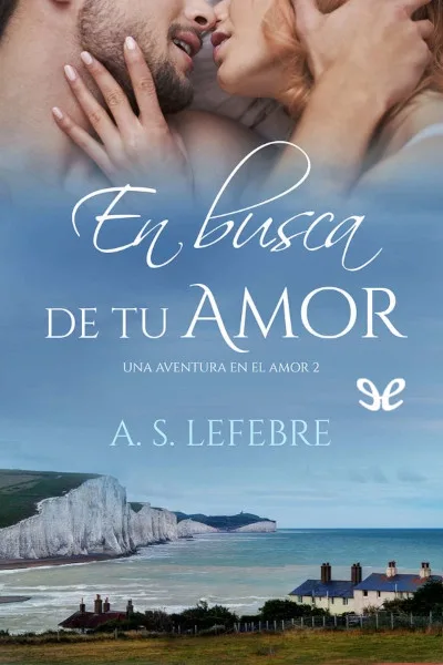 En busca de tu amor - A. S. Lefebre - Descarga libros gratis en PDF, EPUB o Mobi en busca de tu amor a s lefebre 66f73a8548838 jpeg - En busca de tu amor - A. S. Lefebre - Descarga libros gratis en PDF, EPUB o Mobi