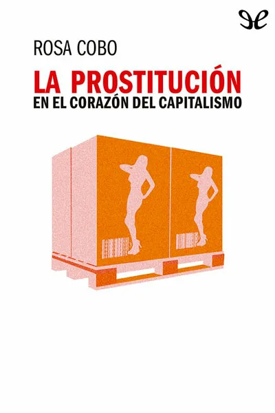 la prostitucion en el corazon del capitalismo rosa cobo bedia 66edffdba8b72 jpeg - La prostitución en el corazón del capitalismo - Rosa Cobo Bedia - Descarga libros gratis en PDF, EPUB o Mobi