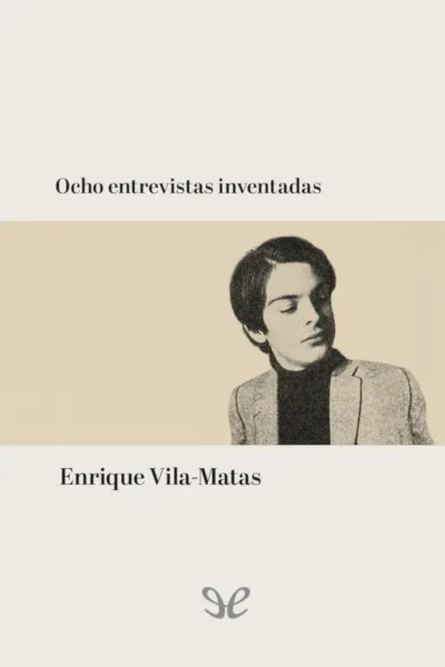 Ocho entrevistas inventadas - Enrique Vila-Matas - Descarga libros gratis en PDF, EPUB o Mobi ocho entrevistas inventadas enrique vila matas 66d4f37a5684b jpeg - Ocho entrevistas inventadas - Enrique Vila-Matas - Descarga libros gratis en PDF, EPUB o Mobi