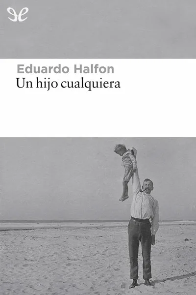 un hijo cualquiera eduardo halfon 66da396338878 jpeg - Un hijo cualquiera - Eduardo Halfon - Descarga libros gratis en PDF, EPUB o Mobi