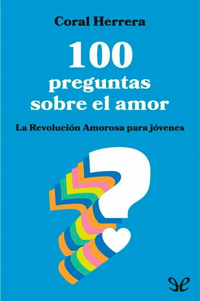 100 preguntas sobre el amor: la revolución amorosa para jóvenes - Coral Herrera - Descarga libros gratis en PDF, EPUB o Mobi 100 preguntas sobre el amor la revolucion amorosa para jovenes coral herrera 6709af84370d5 jpeg - 100 preguntas sobre el amor: la revolución amorosa para jóvenes - Coral Herrera - Descarga libros gratis en PDF, EPUB o Mobi