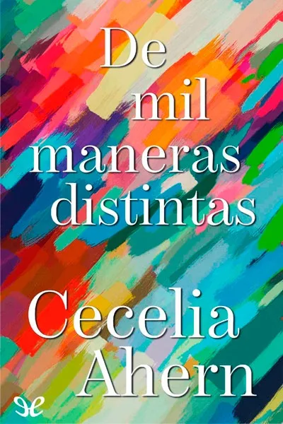 De mil maneras distintas - Cecelia Ahern - Descarga libros gratis en PDF, EPUB o Mobi de mil maneras distintas cecelia ahern 670469aa336c1 jpeg - De mil maneras distintas - Cecelia Ahern - Descarga libros gratis en PDF, EPUB o Mobi