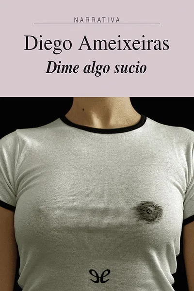 Dime algo sucio - Diego Ameixeiras - Descarga libros gratis en PDF, EPUB o Mobi dime algo sucio diego ameixeiras 672018d442530 jpeg - Dime algo sucio - Diego Ameixeiras - Descarga libros gratis en PDF, EPUB o Mobi