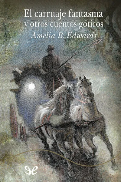 El carruaje fantasma y otros cuentos góticos - Amelia Blandford Edwards - Descarga libros gratis en PDF, EPUB o Mobi el carruaje fantasma y otros cuentos goticos amelia blandford edwards 672018ecbe227 jpeg - El carruaje fantasma y otros cuentos góticos - Amelia Blandford Edwards - Descarga libros gratis en PDF, EPUB o Mobi