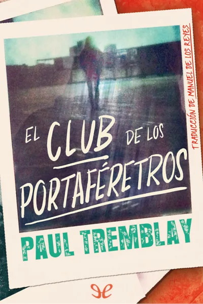 El club de los portaféretros - Paul Tremblay - Descarga libros gratis en PDF, EPUB o Mobi el club de los portaferetros paul tremblay 671ec7ce42b9a jpeg - El club de los portaféretros - Paul Tremblay - Descarga libros gratis en PDF, EPUB o Mobi