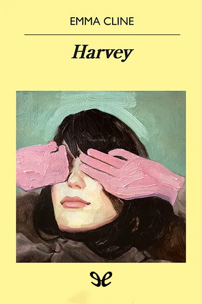 Harvey - Emma Cline - Descarga libros gratis en PDF, EPUB o Mobi harvey emma cline 671d75b5298a6 jpeg - Harvey - Emma Cline - Descarga libros gratis en PDF, EPUB o Mobi