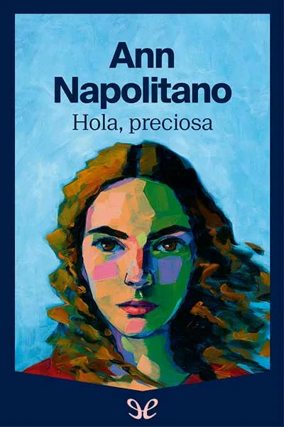 Hola, preciosa - Ann Napolitano - Descarga libros gratis en PDF, EPUB o Mobi hola preciosa ann napolitano 6701c6781c6e8 jpeg - Hola, preciosa - Ann Napolitano - Descarga libros gratis en PDF, EPUB o Mobi