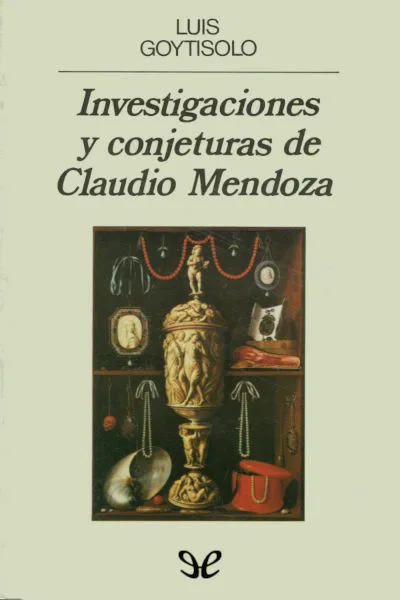 Investigaciones y conjeturas de Claudio Mendoza - Luis Goytisolo - Descarga libros gratis en PDF, EPUB o Mobi investigaciones y conjeturas de claudio mendoza luis goytisolo 66fdd1c31e50a jpeg - Investigaciones y conjeturas de Claudio Mendoza - Luis Goytisolo - Descarga libros gratis en PDF, EPUB o Mobi