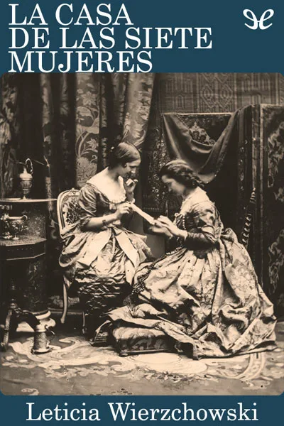 La casa de las siete mujeres - Leticia Wierzchowski - Descarga libros gratis en PDF, EPUB o Mobi la casa de las siete mujeres leticia wierzchowski 67216a39513ff jpeg - La casa de las siete mujeres - Leticia Wierzchowski - Descarga libros gratis en PDF, EPUB o Mobi