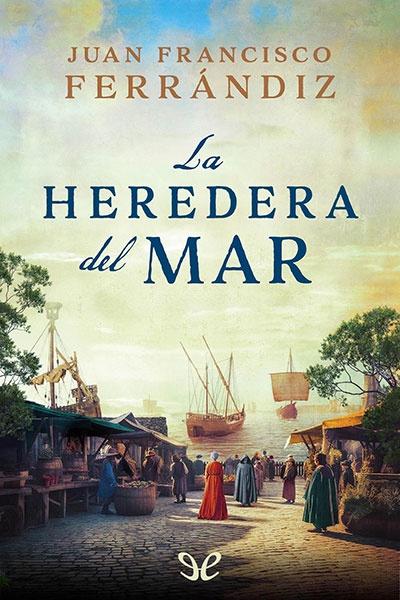 la heredera del mar juan francisco ferrandiz 6700751c40677 - La heredera del mar - Juan Francisco Ferrándiz - Descarga libros gratis en PDF, EPUB o Mobi