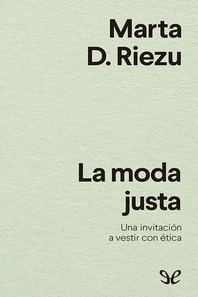 La moda justa: una invitación a vestir con ética - Marta D. Riezu - Descarga libros gratis en PDF, EPUB o Mobi la moda justa una invitacion a vestir con etica marta d riezu 670da3c1ddda2 jpeg - La moda justa: una invitación a vestir con ética - Marta D. Riezu - Descarga libros gratis en PDF, EPUB o Mobi