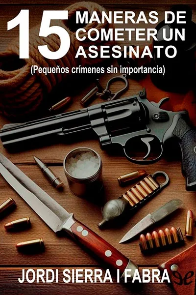 15 maneras de cometer un asesinato - Jordi Sierra i Fabra - Descarga libros gratis en PDF, EPUB o Mobi 15 maneras de cometer un asesinato jordi sierra i fabra 67255ed9ceaf5 jpeg - 15 maneras de cometer un asesinato - Jordi Sierra i Fabra - Descarga libros gratis en PDF, EPUB o Mobi