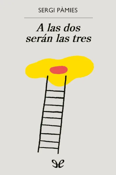 A las dos serán las tres - Sergi Pàmies - Descarga libros gratis en PDF, EPUB o Mobi a las dos seran las tres sergi pamies 672d47c042b5c jpeg - A las dos serán las tres - Sergi Pàmies - Descarga libros gratis en PDF, EPUB o Mobi