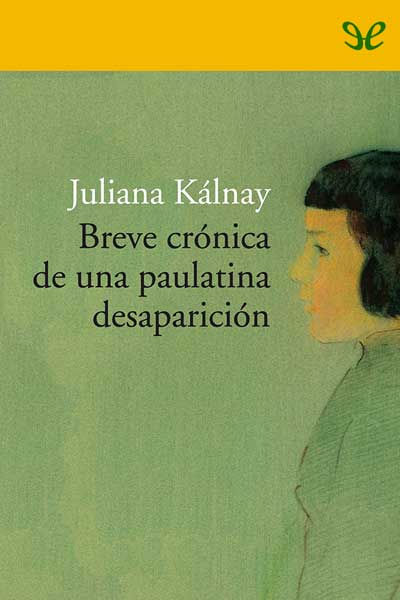breve cronica de una paulatina desaparicion juliana kalnay 673e6b5ee70bf - Breve crónica de una paulatina desaparición - Juliana Kálnay - Descarga libros gratis en PDF, EPUB o Mobi