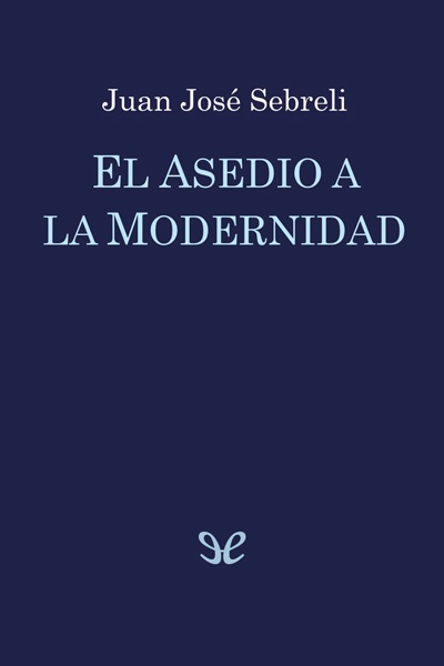 Descargar El asedio a la modernidad - Juan José Sebreli - Descarga libros gratis en PDF, EPUB o Mobi descargar el asedio a la modernidad juan jose sebreli 6742ff05e4d76 - Descargar El asedio a la modernidad - Juan José Sebreli - Descarga libros gratis en PDF, EPUB o Mobi