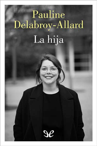 Descargar La hija - Pauline Delabroy-Allard - Descarga libros gratis en PDF, EPUB o Mobi descargar la hija pauline delabroy allard 6745a20d37fc7 - Descargar La hija - Pauline Delabroy-Allard - Descarga libros gratis en PDF, EPUB o Mobi