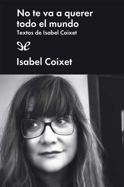 Descargar No te va a querer todo el mundo - Isabel Coixet - Descarga libros gratis en PDF, EPUB o Mobi descargar no te va a querer todo el mundo isabel - Descargar No te va a querer todo el mundo - Isabel Coixet - Descarga libros gratis en PDF, EPUB o Mobi