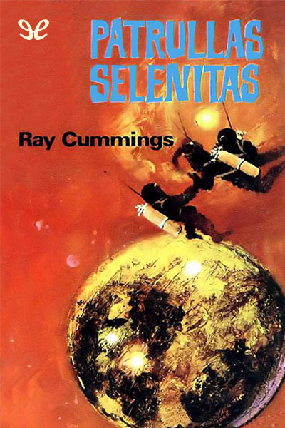 Descargar Patrullas selenitas - Ray Cummings - Descarga libros gratis en PDF, EPUB o Mobi descargar patrullas selenitas ray cummings 674ae82cefff5 - Descargar Patrullas selenitas - Ray Cummings - Descarga libros gratis en PDF, EPUB o Mobi