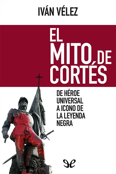 el mito de cortes ivan velez cipriano 67328df8279de jpeg - El mito de Cortés - Iván Vélez Cipriano - Descarga libros gratis en PDF, EPUB o Mobi