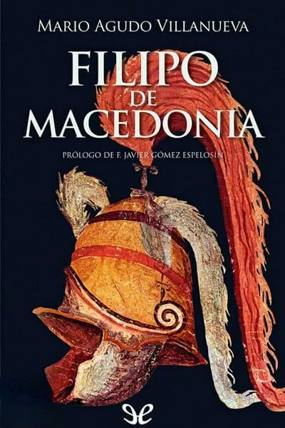 Filipo de Macedonia - Mario Agudo Villanueva - Descarga libros gratis en PDF, EPUB o Mobi filipo de macedonia mario agudo villanueva 6729539935ebe jpeg - Filipo de Macedonia - Mario Agudo Villanueva - Descarga libros gratis en PDF, EPUB o Mobi