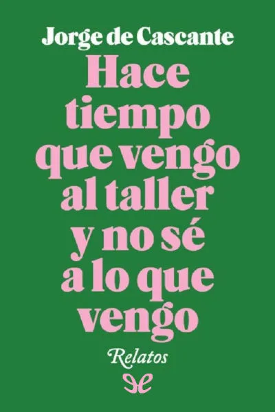 hace tiempo que vengo al taller y no se a lo que vengo jorge de cascante 672aa4e530694 jpeg - Hace tiempo que vengo al taller y no sé a lo que vengo - Jorge de Cascante - Descarga libros gratis en PDF, EPUB o Mobi