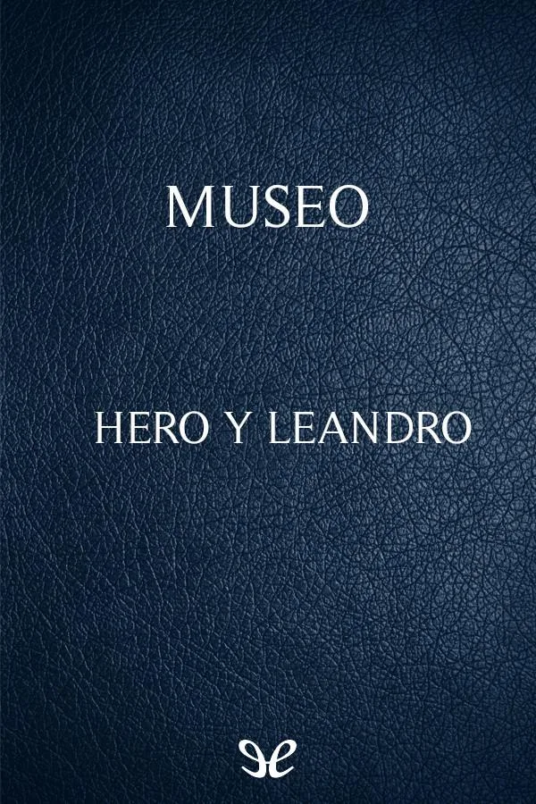 hero y leandro museo 672e994233fce jpeg - Hero y Leandro - Museo - Descarga libros gratis en PDF, EPUB o Mobi