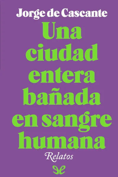 Una ciudad entera bañada en sangre humana - Jorge de Cascante - Descarga libros gratis en PDF, EPUB o Mobi una ciudad entera banada en sangre humana jorge de cascante 672801f13714d jpeg - Una ciudad entera bañada en sangre humana - Jorge de Cascante - Descarga libros gratis en PDF, EPUB o Mobi