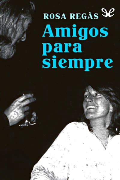 descargar amigos para siempre rosa regas 674d8b3677ef2 - Descargar Amigos para siempre - Rosa Regàs - Descarga libros gratis en PDF, EPUB o Mobi