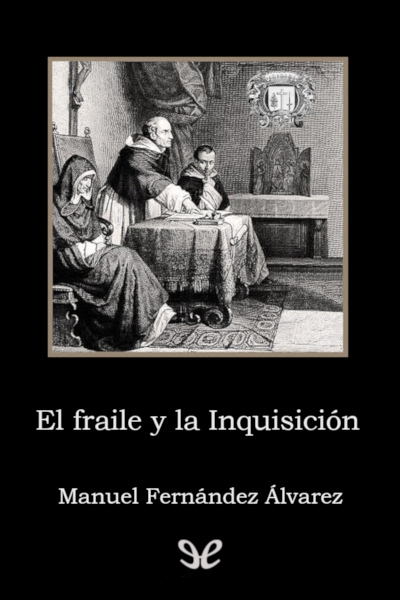 Descargar El fraile y la Inquisición - Manuel Fernández Álvarez - Descarga libros gratis en PDF, EPUB o Mobi descargar el fraile y la inquisicion manuel fernandez alvarez 6759689e939e2 - Descargar El fraile y la Inquisición - Manuel Fernández Álvarez - Descarga libros gratis en PDF, EPUB o Mobi