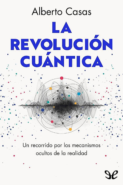Descargar La revolución cuántica - Alberto Casas - Descarga libros gratis en PDF, EPUB o Mobi descargar la revolucion cuantica alberto casas 67615191ef6c3 - Descargar La revolución cuántica - Alberto Casas - Descarga libros gratis en PDF, EPUB o Mobi