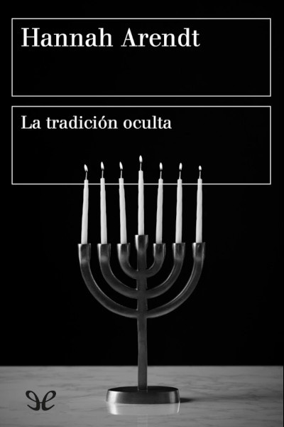 Descargar La tradición oculta - Hannah Arendt - Descarga libros gratis en PDF, EPUB o Mobi descargar la tradicion oculta hannah arendt 675eaec489f26 - Descargar La tradición oculta - Hannah Arendt - Descarga libros gratis en PDF, EPUB o Mobi