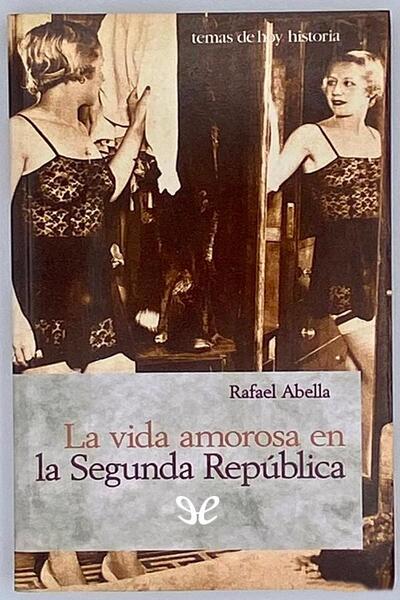 descargar la vida amorosa en la segunda republica rafael abella 6767e92d50221 - Descargar La vida amorosa en la Segunda República - Rafael Abella - Descarga libros gratis en PDF, EPUB o Mobi