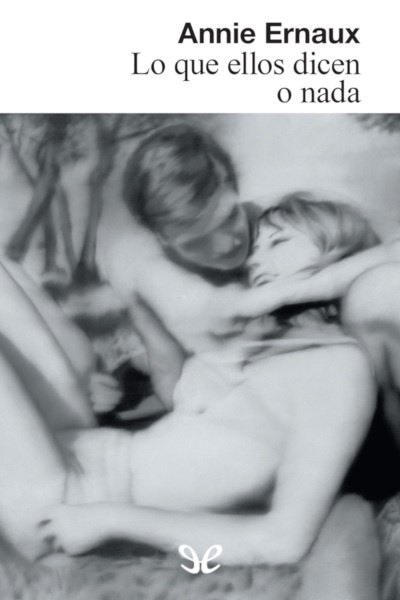 Descargar Lo que ellos dicen o nada - Annie Ernaux - Descarga libros gratis en PDF, EPUB o Mobi descargar lo que ellos dicen o nada annie - Descargar Lo que ellos dicen o nada - Annie Ernaux - Descarga libros gratis en PDF, EPUB o Mobi
